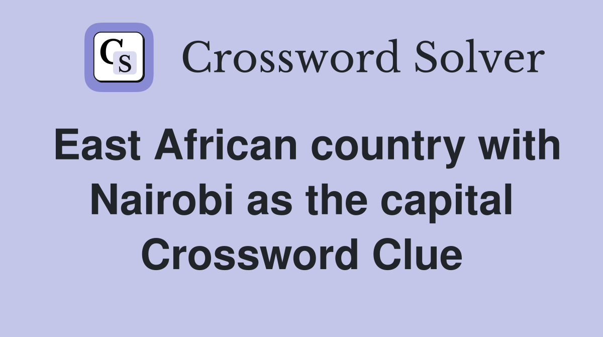 East African country with Nairobi as the capital Crossword Clue