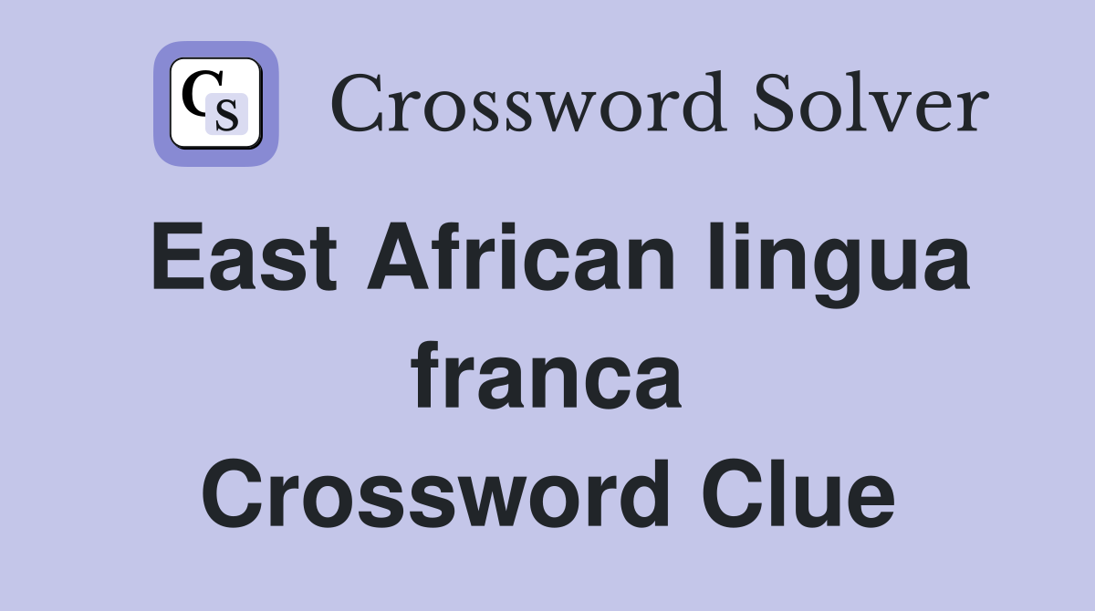 East African lingua franca Crossword Clue