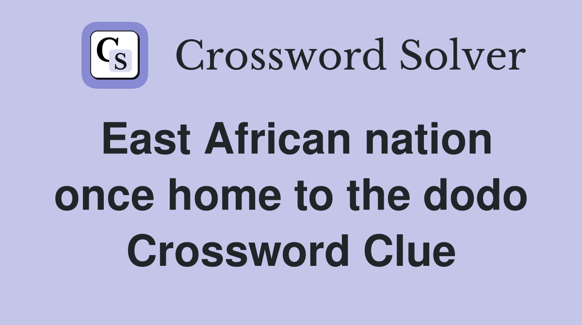 East African nation once home to the dodo Crossword Clue
