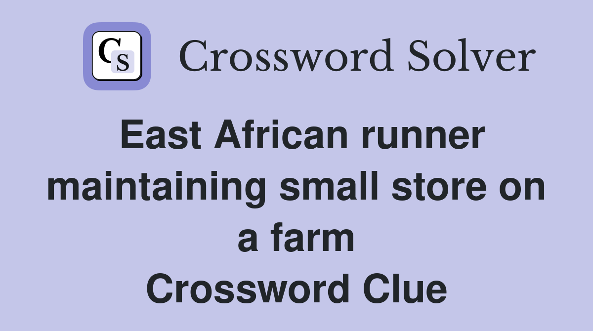 East African runner maintaining small store on a farm Crossword Clue