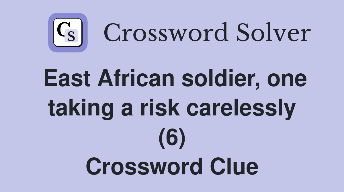 East African soldier, one taking a risk carelessly (6) Crossword Clue