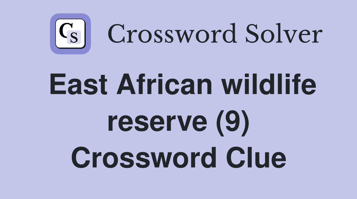 East African wildlife reserve (9) Crossword Clue