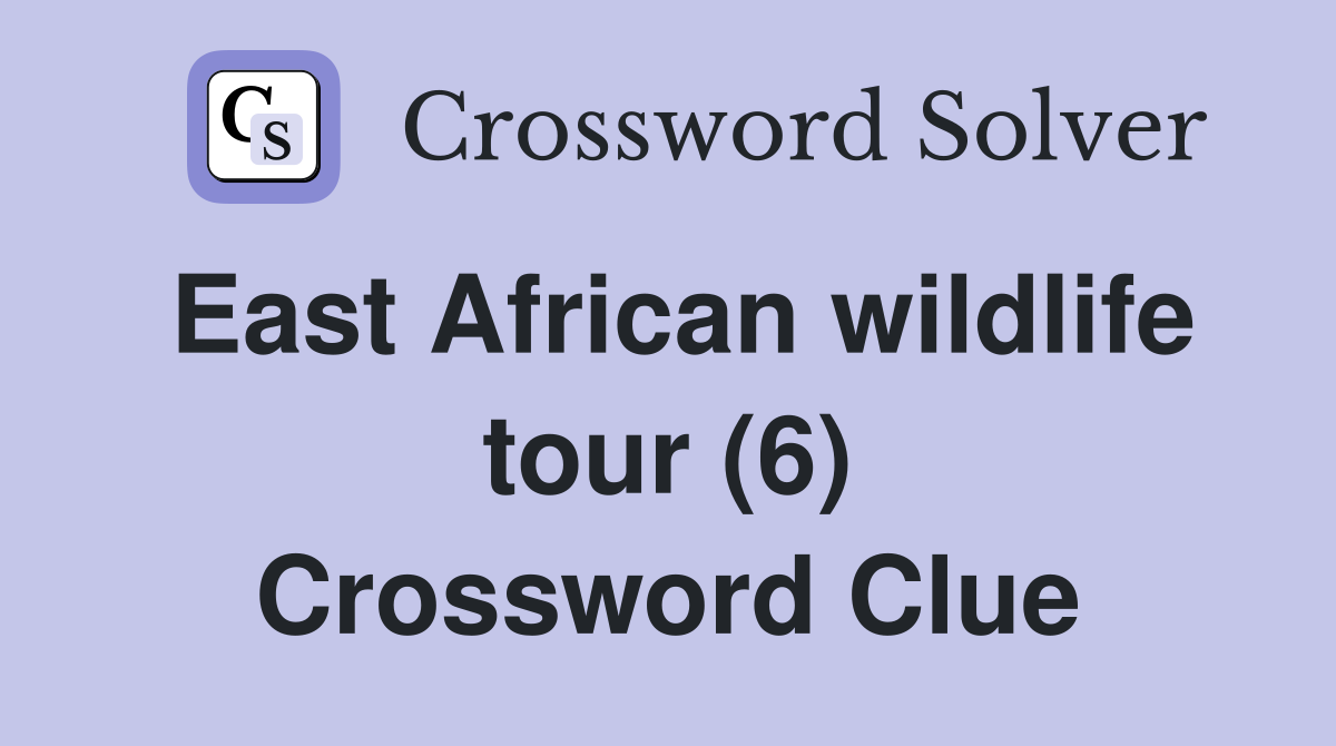 East African wildlife tour (6) Crossword Clue