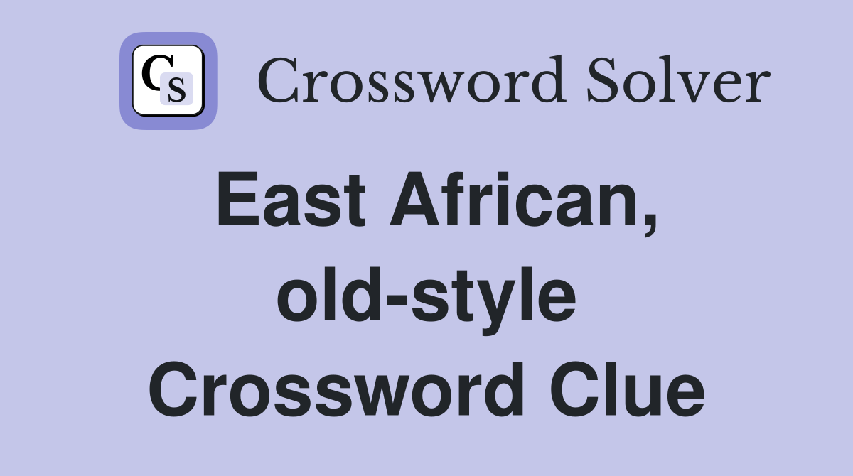 East African, old-style Crossword Clue