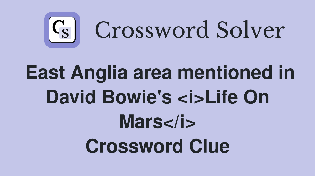 East Anglia area mentioned in David Bowie's <i>Life On Mars</i> Crossword Clue