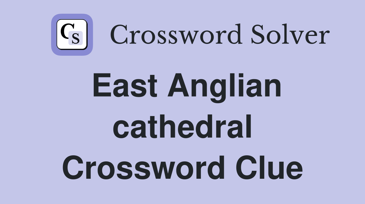East Anglian cathedral Crossword Clue