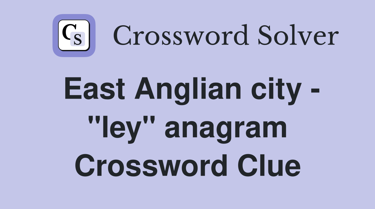East Anglian city - "ley" anagram Crossword Clue