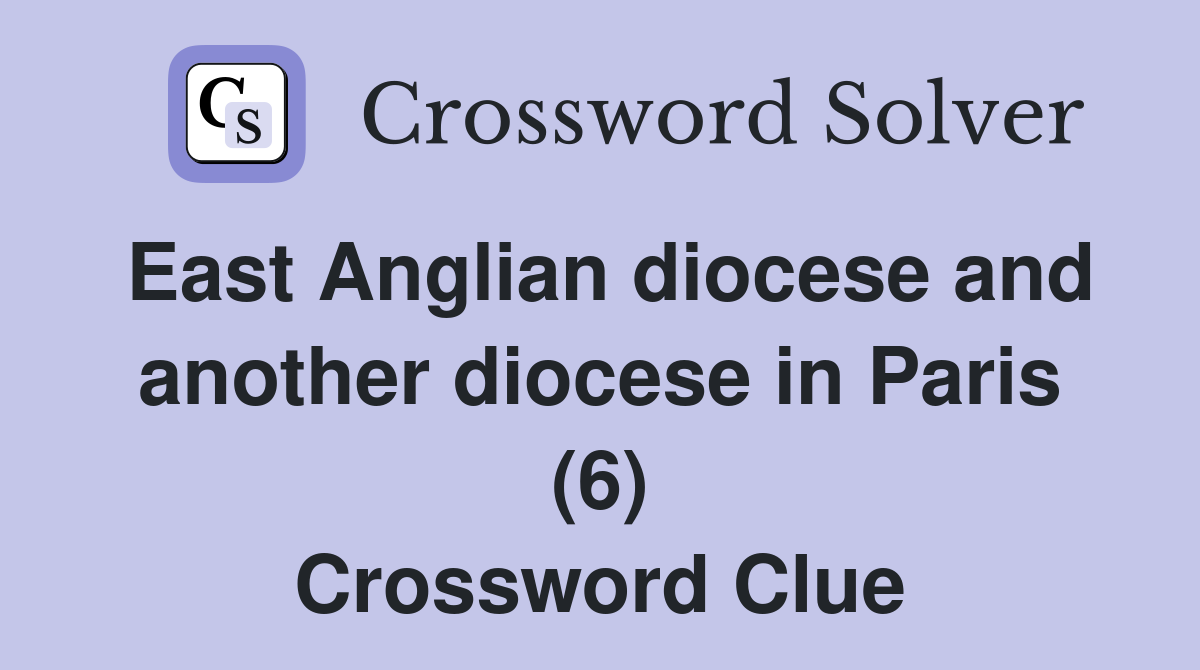 East Anglian diocese and another diocese in Paris (6) Crossword Clue