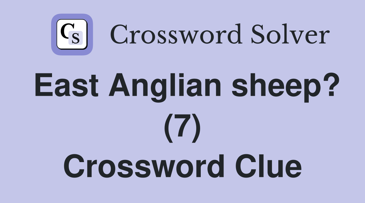 East Anglian sheep? (7) Crossword Clue
