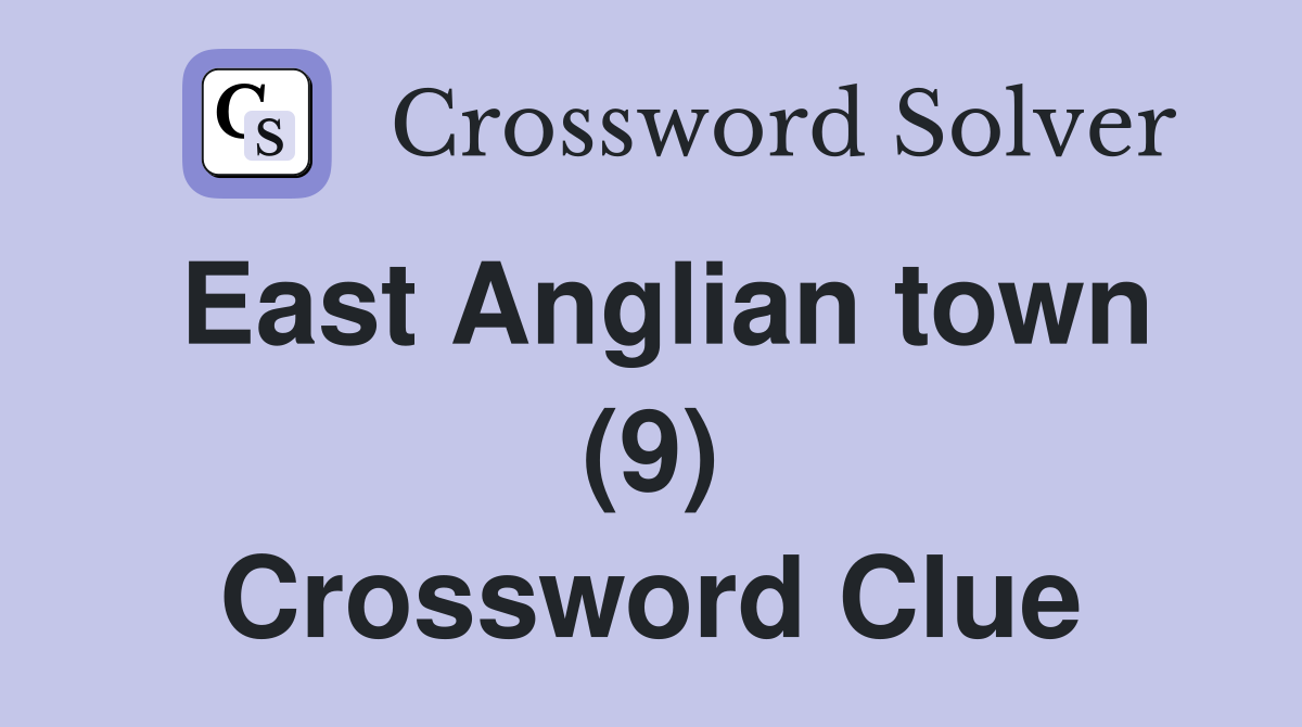 East Anglian town (9) Crossword Clue