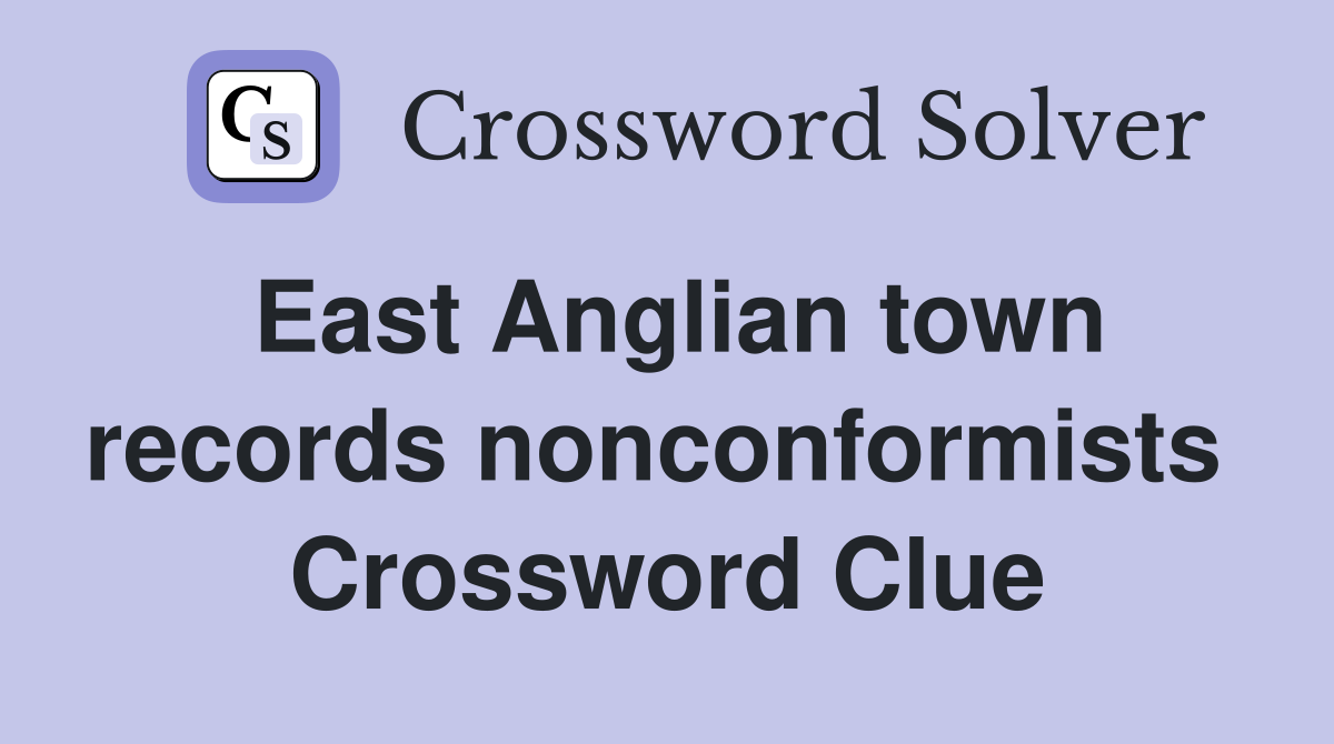 East Anglian town records nonconformists  Crossword Clue