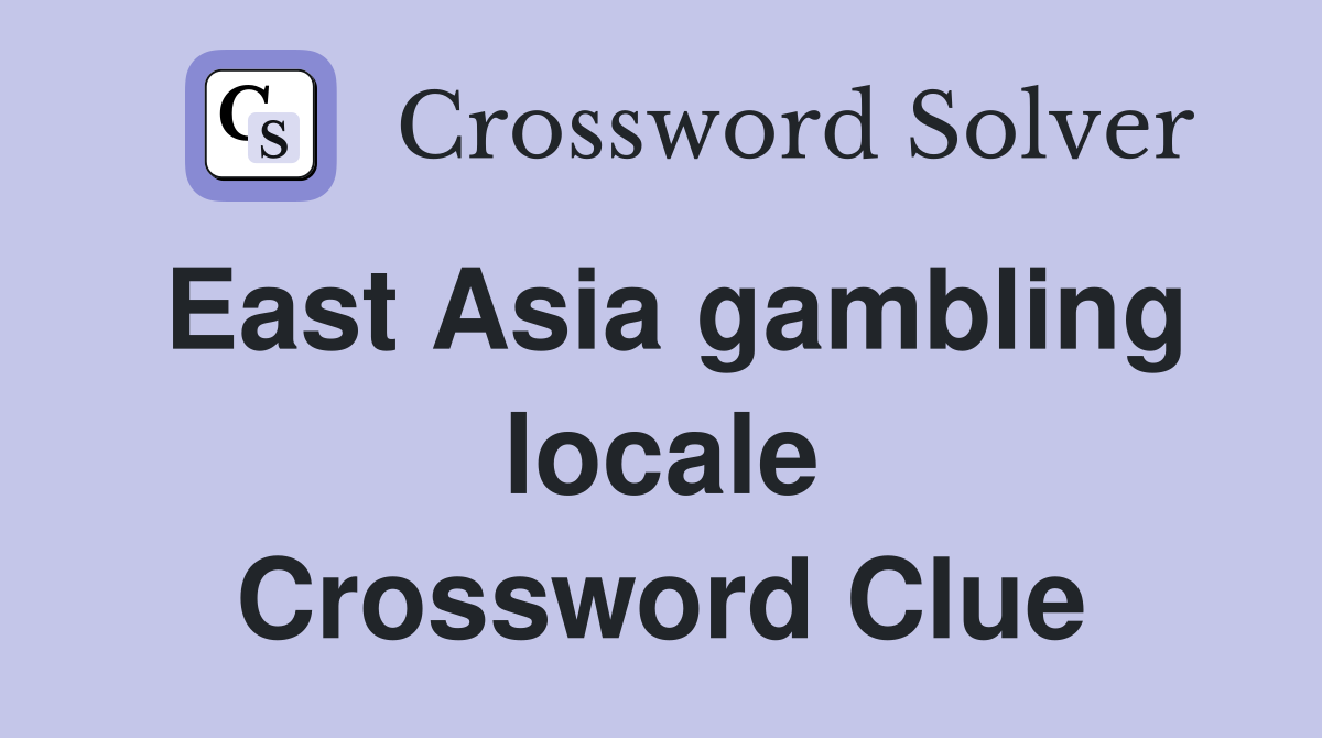 East Asia gambling locale Crossword Clue