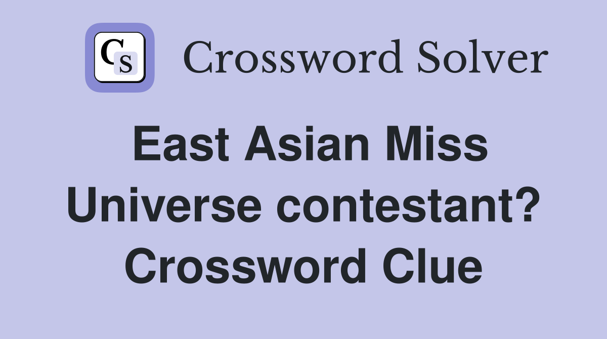 East Asian Miss Universe contestant? Crossword Clue