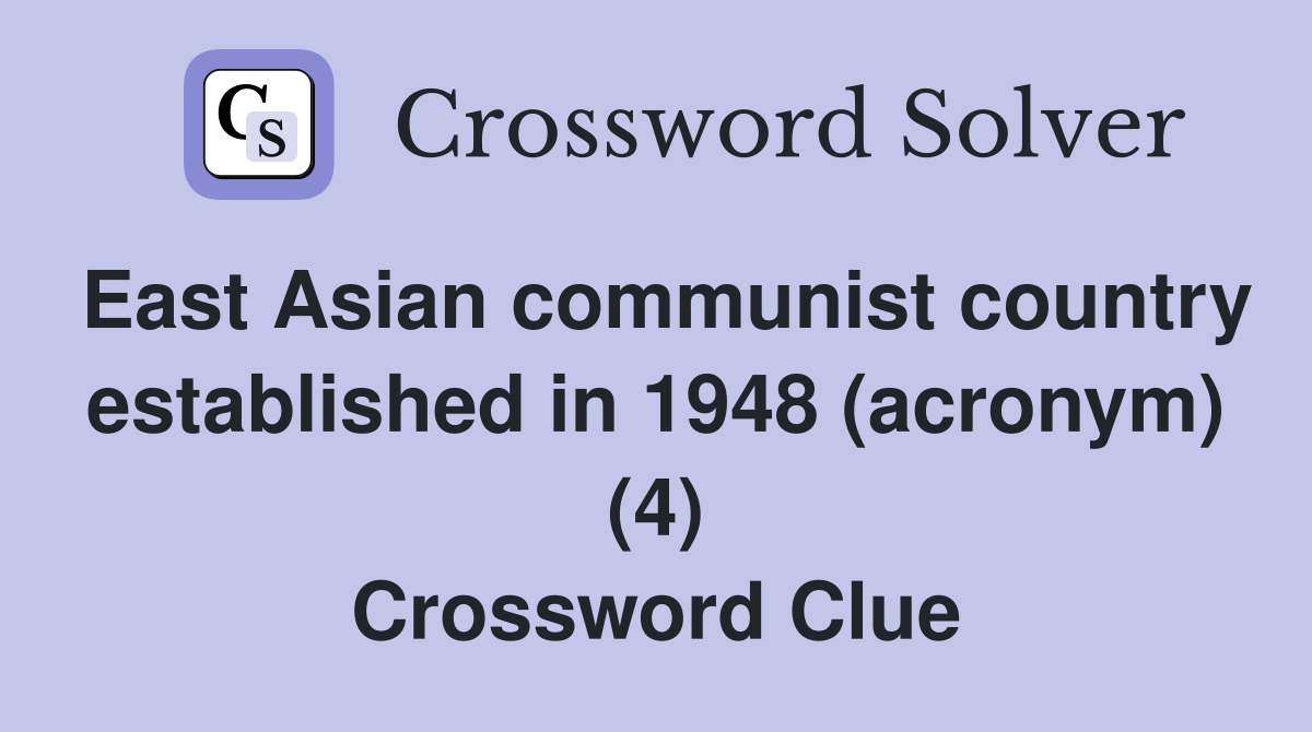 East Asian communist country established in 1948 (acronym) (4) Crossword Clue