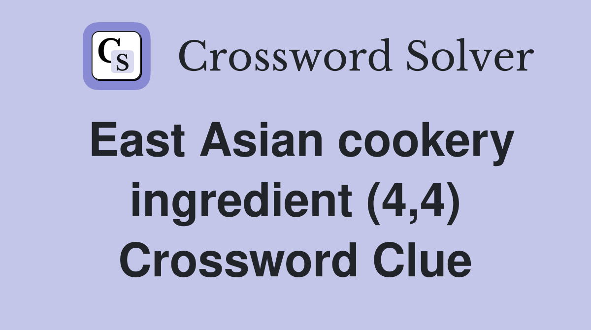East Asian cookery ingredient (4,4) Crossword Clue
