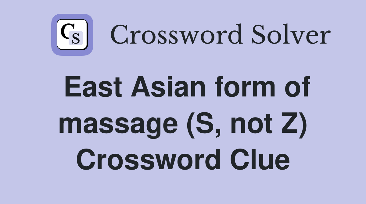 East Asian form of massage (S, not Z) Crossword Clue