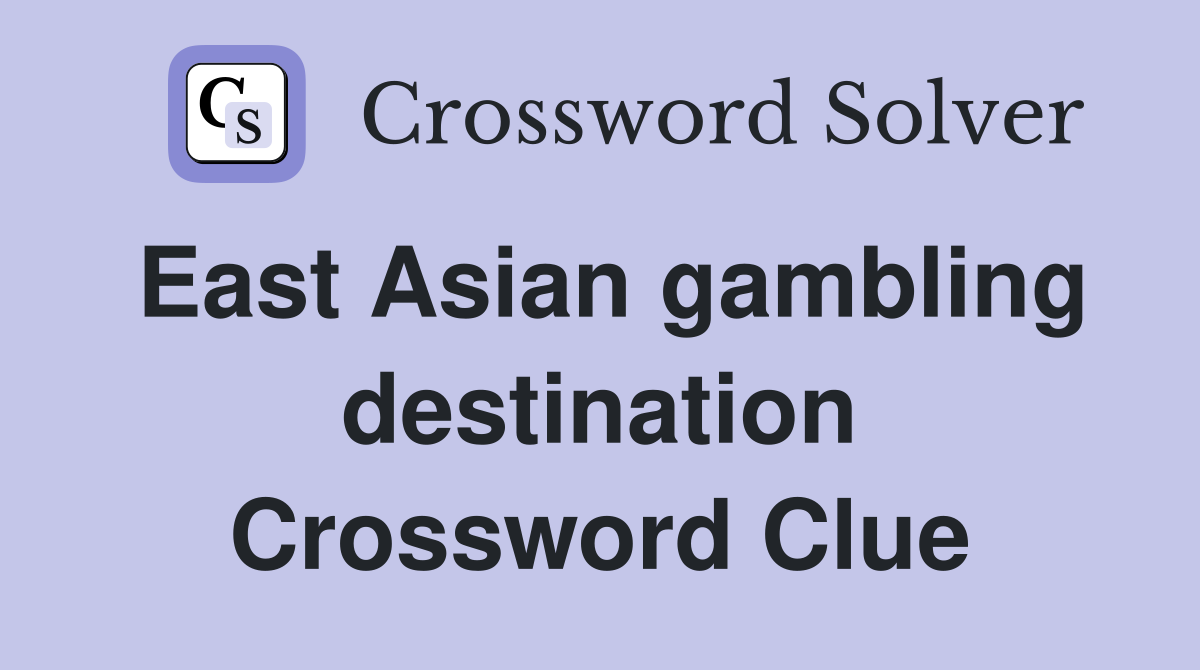 East Asian gambling destination Crossword Clue