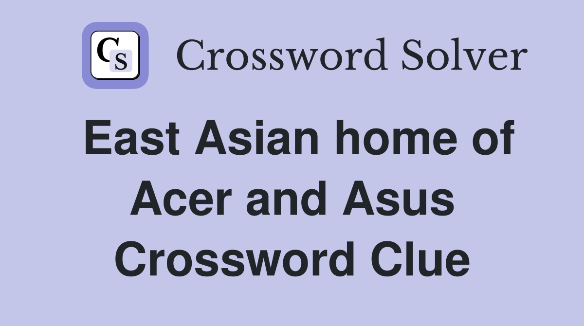 East Asian home of Acer and Asus Crossword Clue
