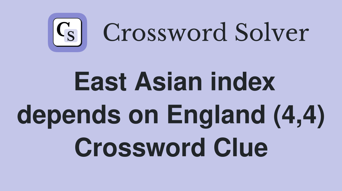 East Asian index depends on England (4,4) Crossword Clue
