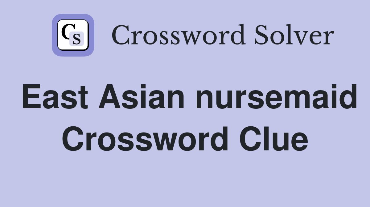 East Asian nursemaid Crossword Clue
