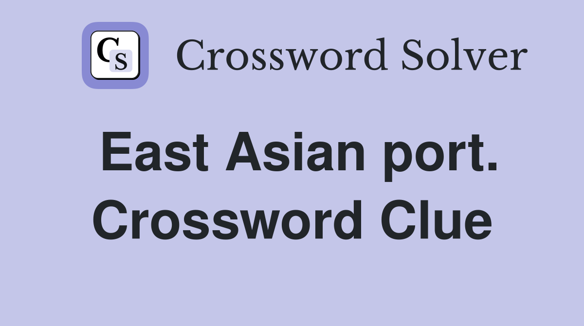 East Asian port. Crossword Clue