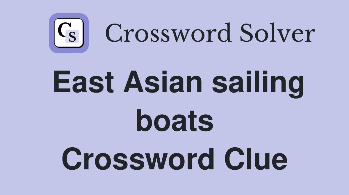 East Asian sailing boats Crossword Clue