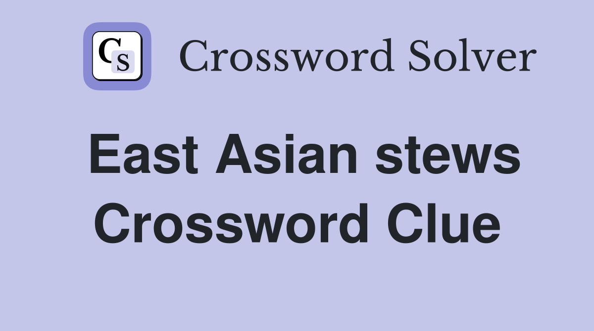 East Asian stews Crossword Clue