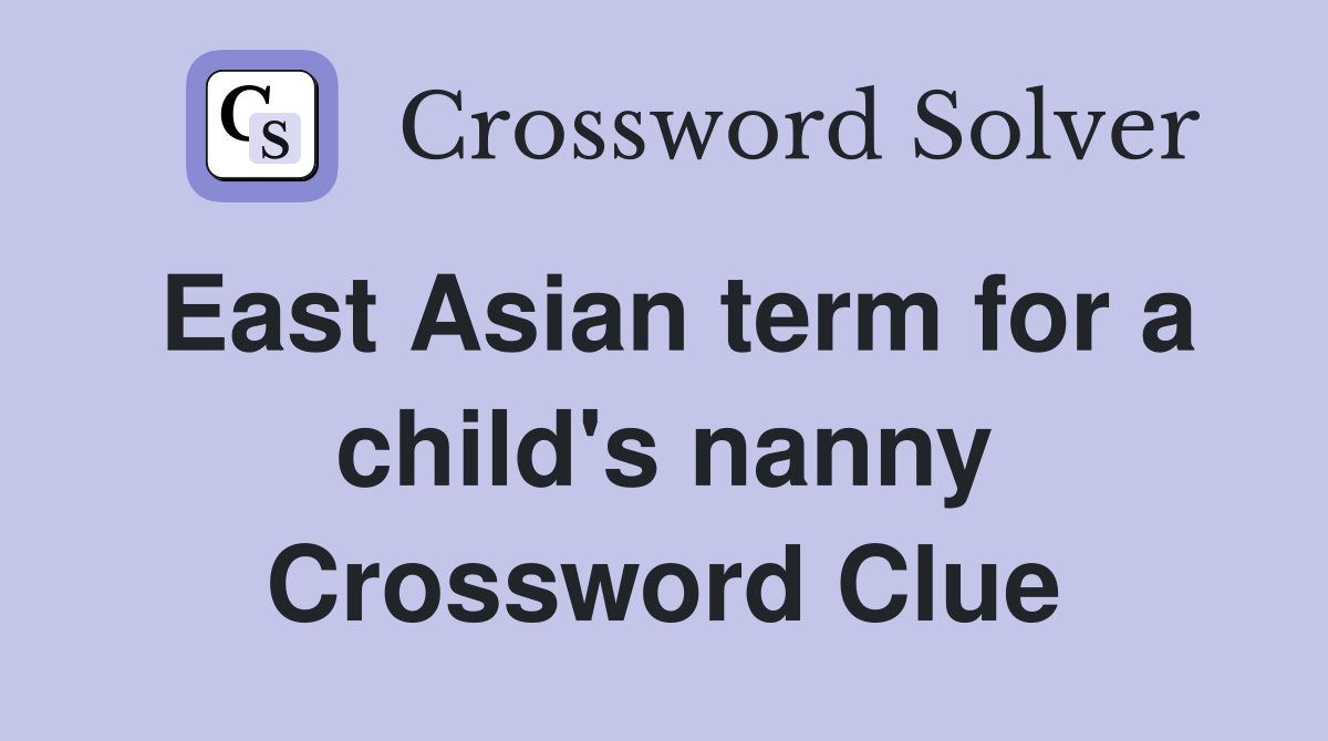 East Asian term for a child's nanny Crossword Clue