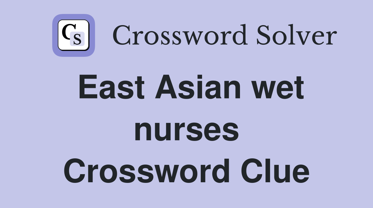 East Asian wet nurses Crossword Clue