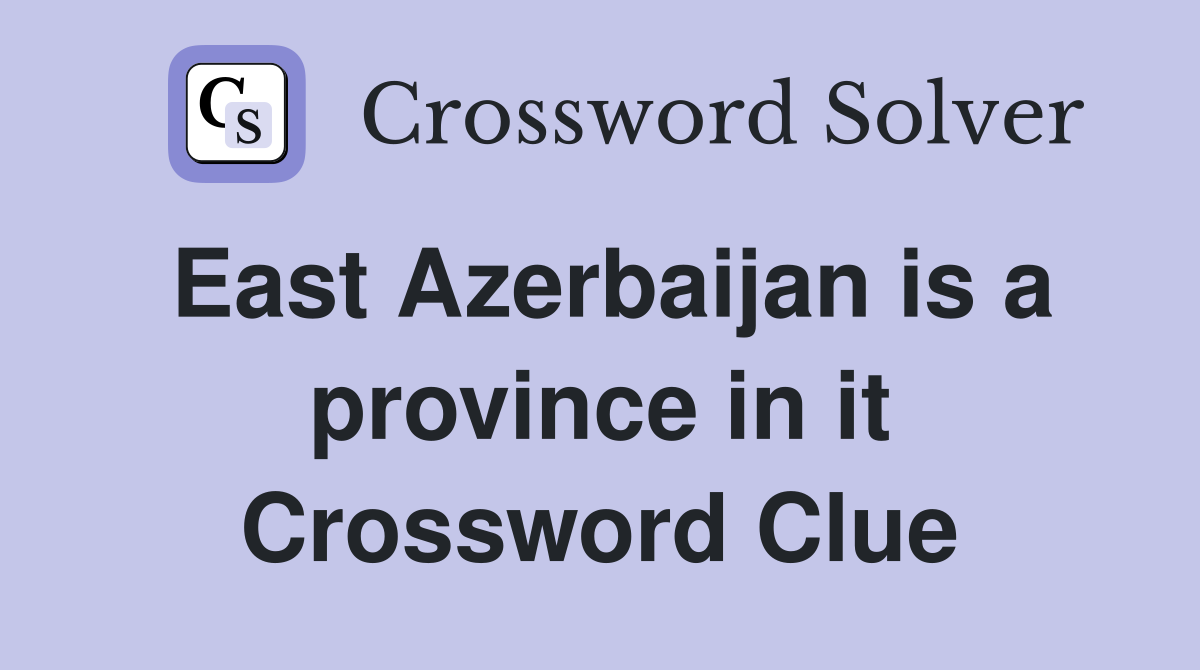 East Azerbaijan is a province in it Crossword Clue