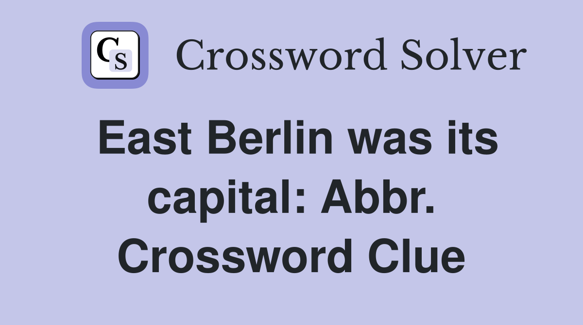 East Berlin was its capital: Abbr. Crossword Clue