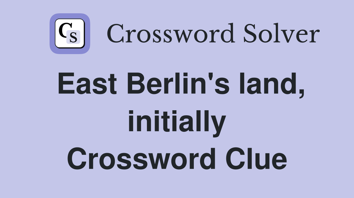 East Berlin's land, initially Crossword Clue