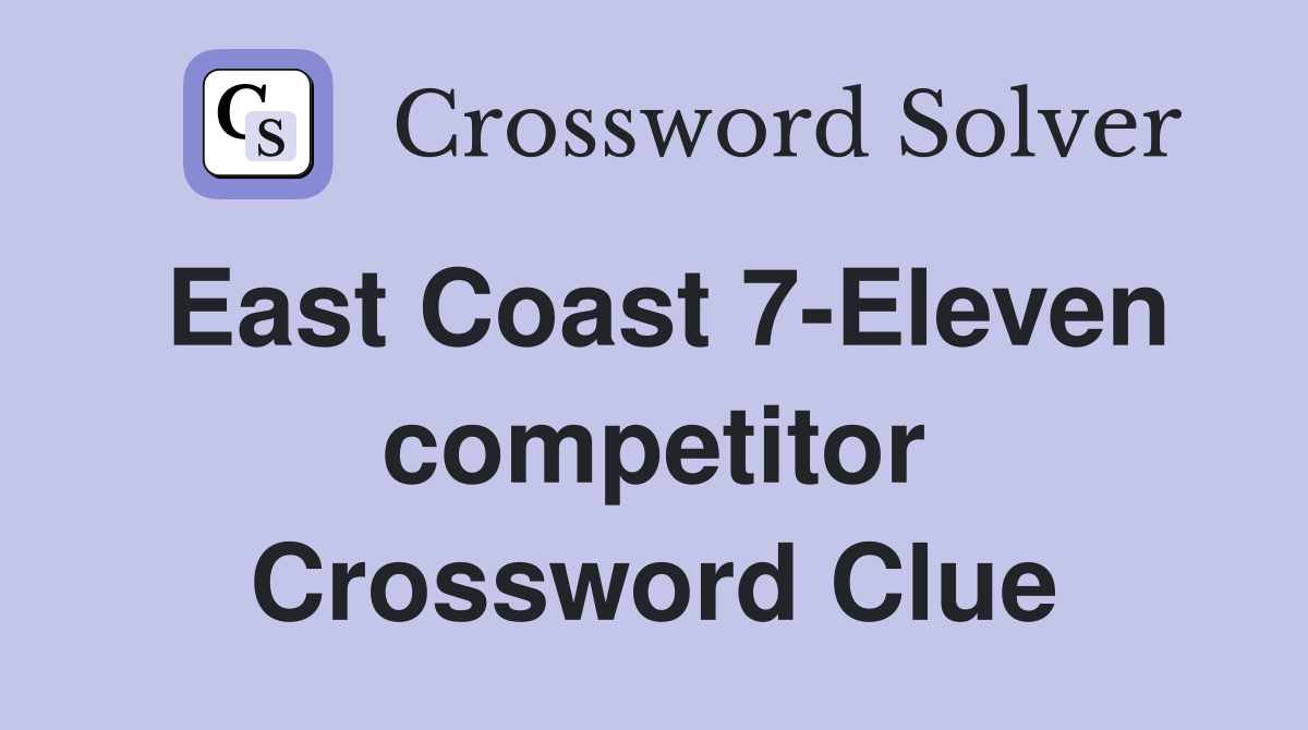 East Coast 7-Eleven competitor Crossword Clue