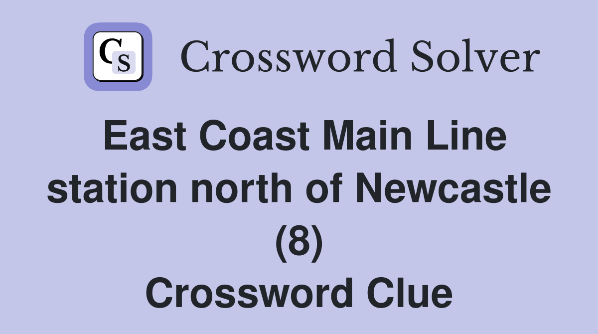 East Coast Main Line station north of Newcastle (8) Crossword Clue