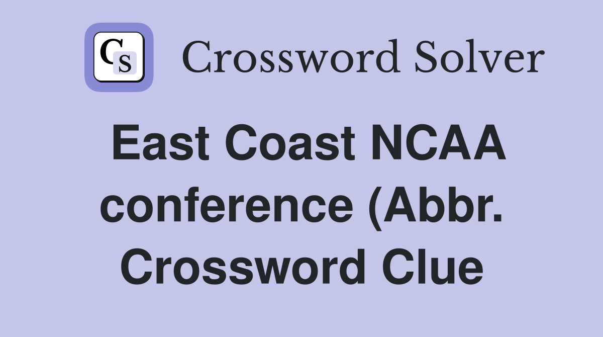 East Coast NCAA conference (Abbr ) Crossword Clue Answers Crossword East Coast NCAA conference (Abbr ) Crossword Clue Answers Crossword
