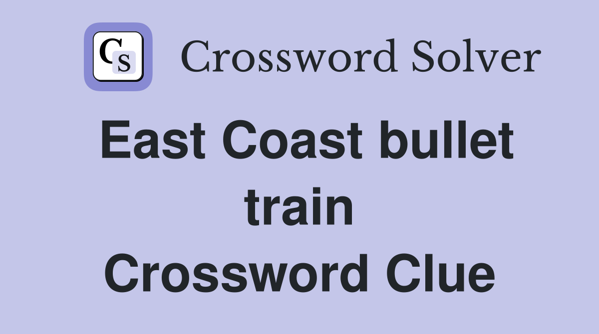 East Coast bullet train Crossword Clue