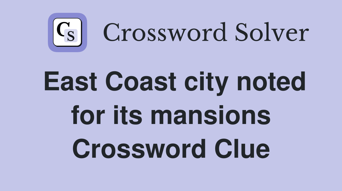 East Coast city noted for its mansions Crossword Clue