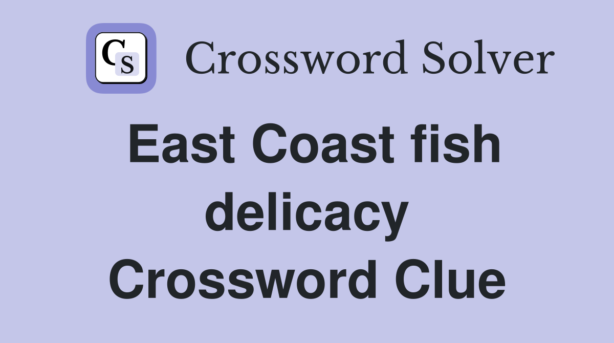 East Coast fish delicacy Crossword Clue