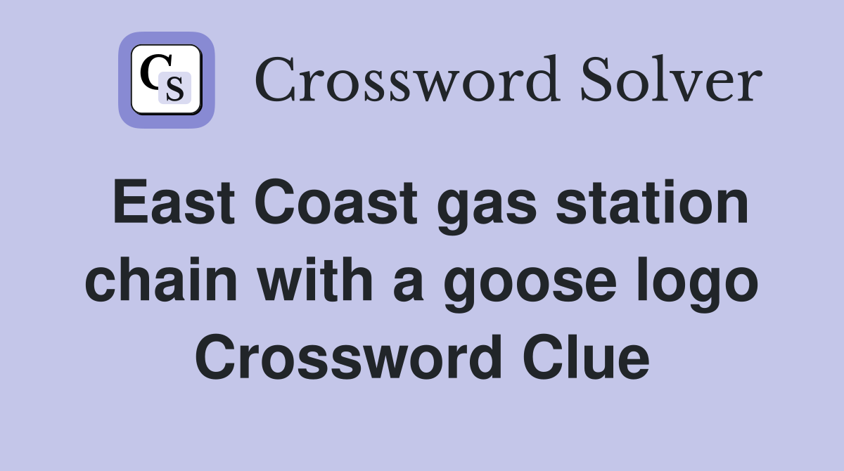 East Coast gas station chain with a goose logo Crossword Clue