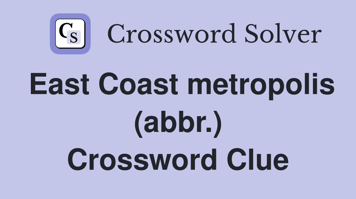 East Coast metropolis (abbr.) Crossword Clue