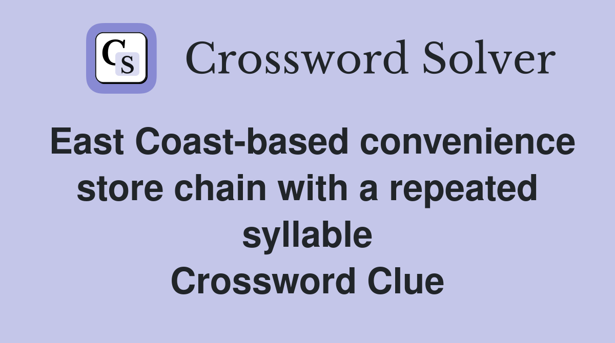 East Coast-based convenience store chain with a repeated syllable Crossword Clue