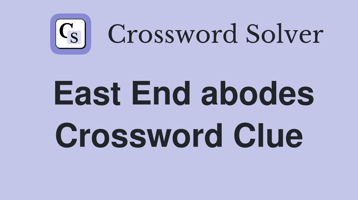 East End abodes Crossword Clue