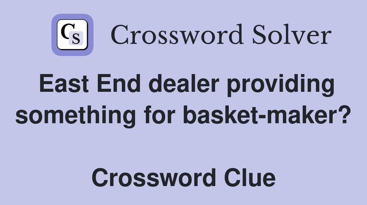 East End dealer providing something for basket-maker?  Crossword Clue