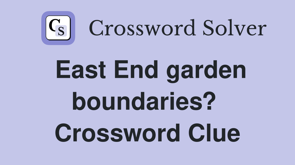 East End garden boundaries?  Crossword Clue