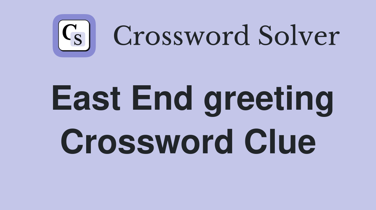 East End greeting Crossword Clue