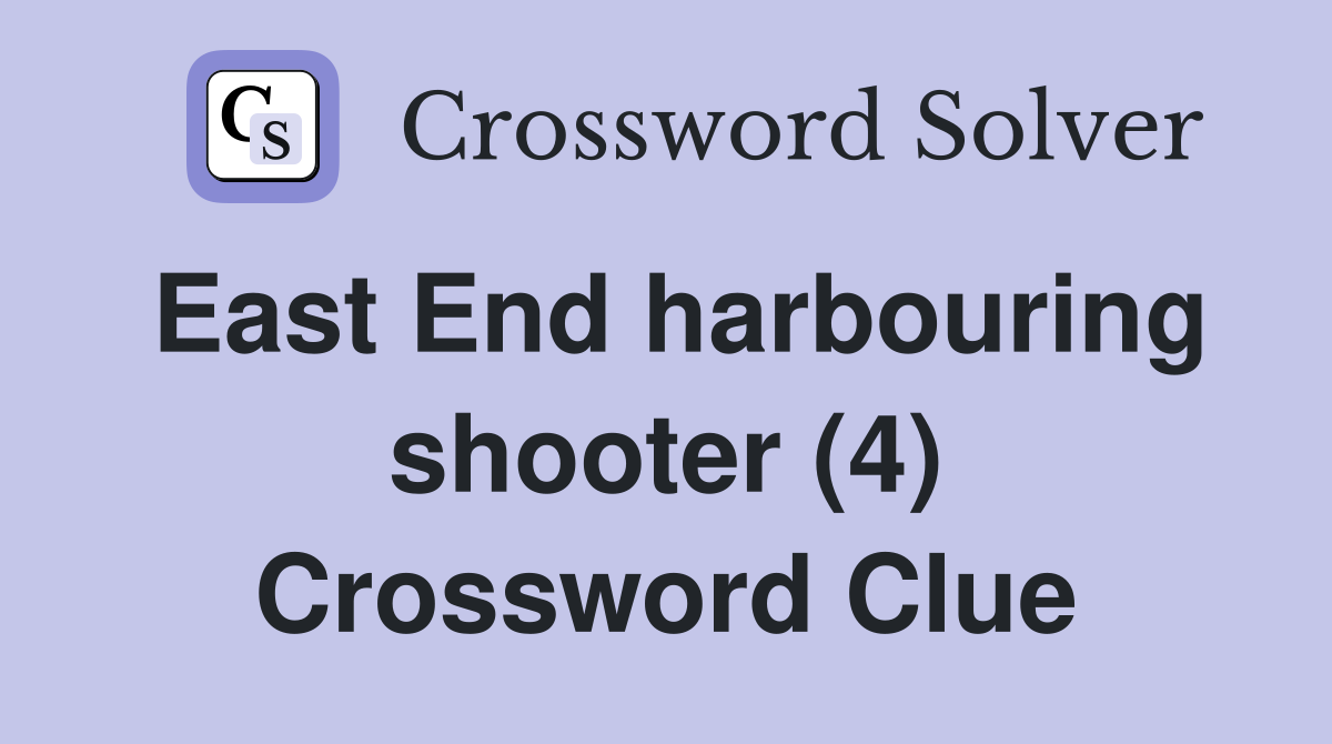 East End harbouring shooter (4) Crossword Clue