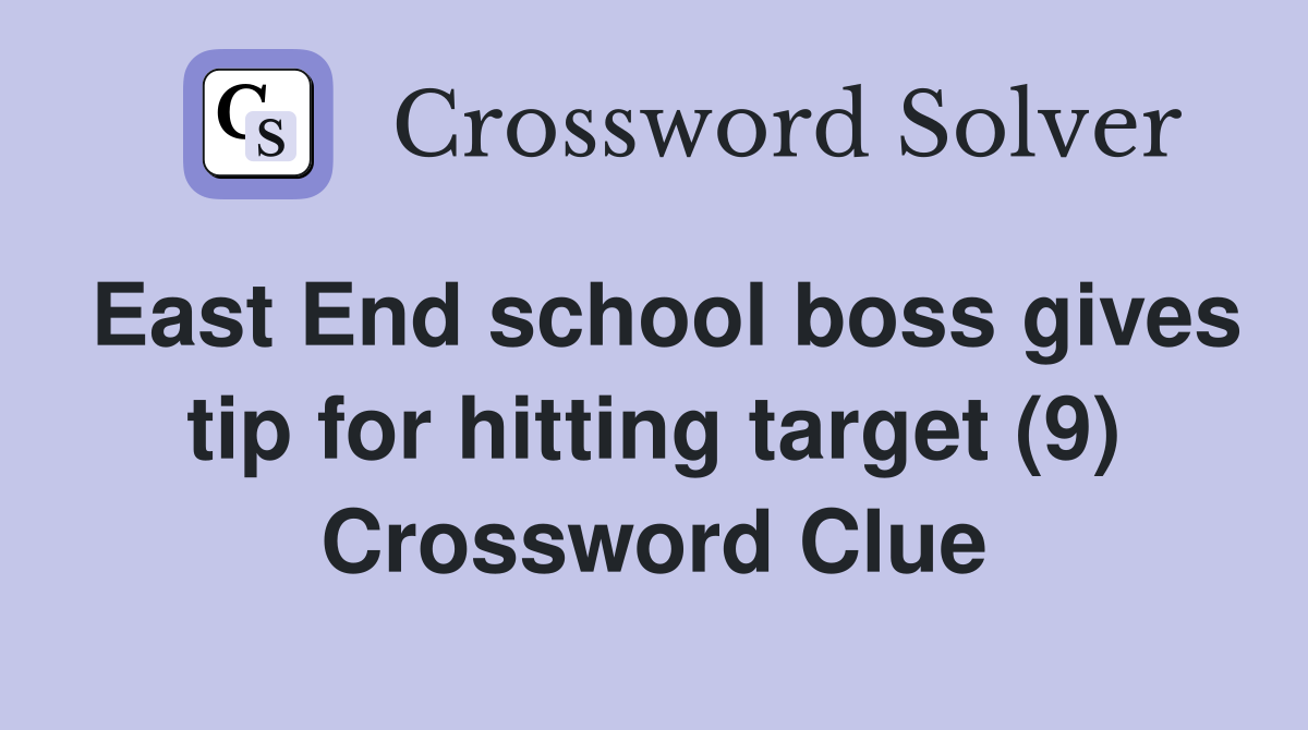 East End school boss gives tip for hitting target (9) Crossword Clue