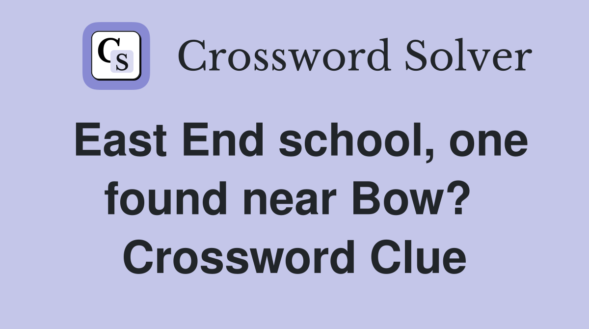East End school, one found near Bow?  Crossword Clue