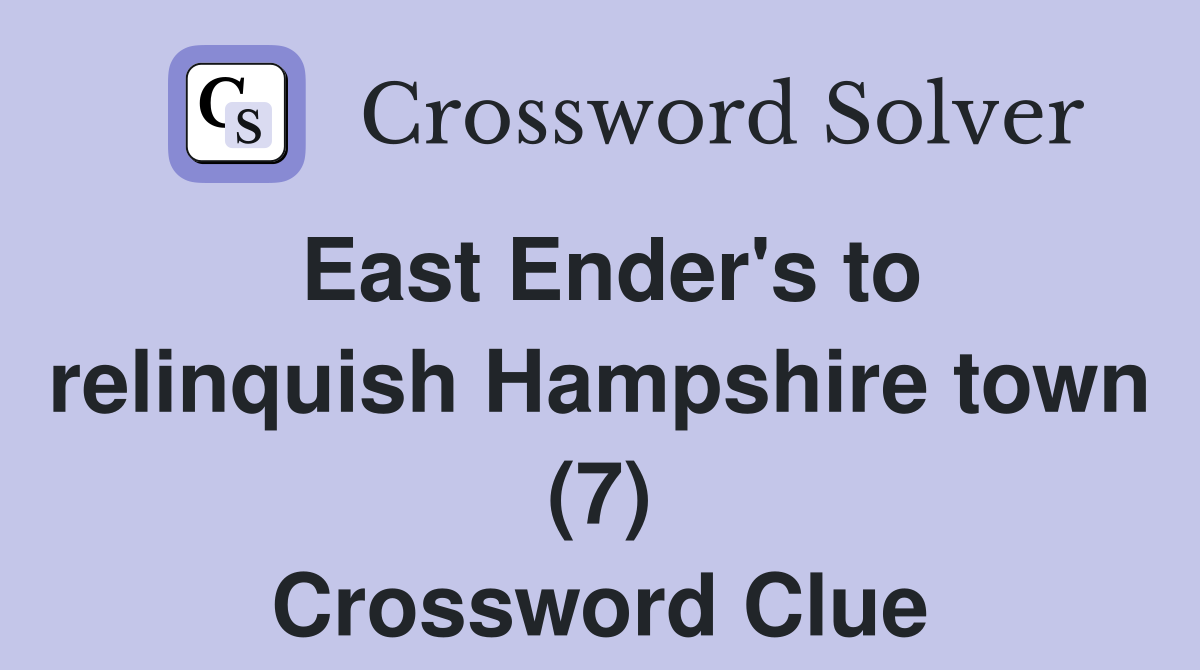 East Ender's to relinquish Hampshire town (7) Crossword Clue