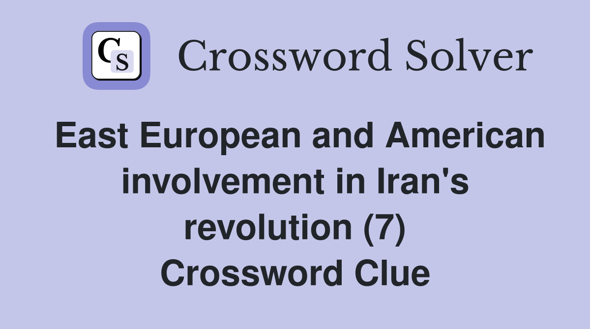East European and American involvement in Iran's revolution (7) Crossword Clue